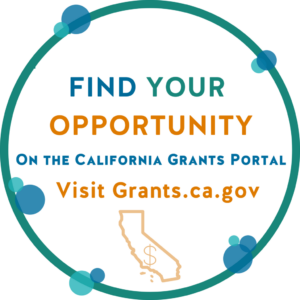 Find your opportunity on the California Grants Portal. Visit Grants.ca.gov.