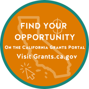 Find your opportunity on the California Grants Portal. Visit Grants.ca.gov.